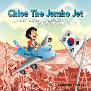 Chloe the Jumbo Jet: First Class to Seoul! Let\