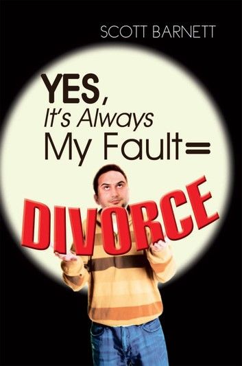 Yes, It’s Always My Fault = Divorce