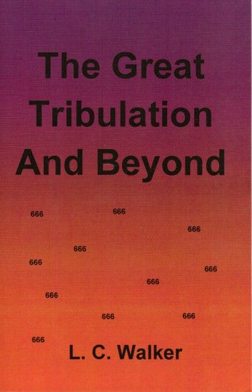 The Great Tribulation And Beyond
