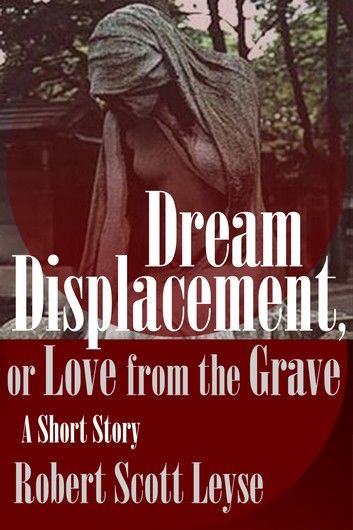 Dream Displacement, or Love from the Grave