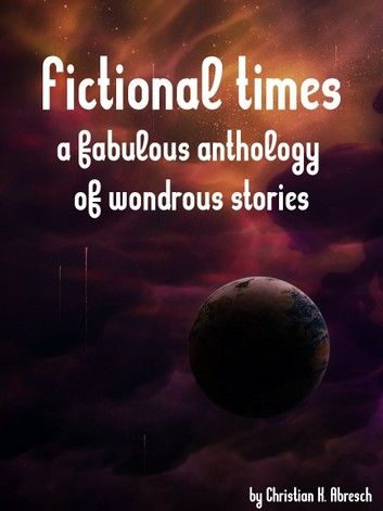 Fictional Times - A fabulous anthology of wondrous stories