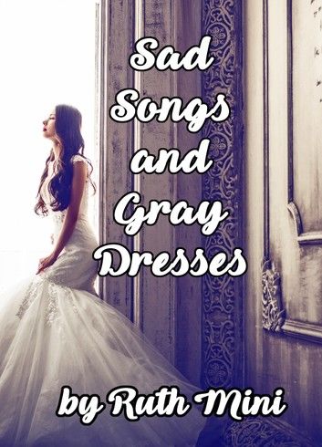 Sad Songs and Gray Dresses