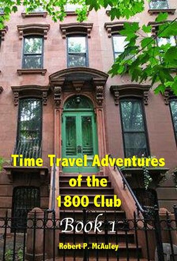 Time Travel Adventures Of The 1800 Club: BOOK I