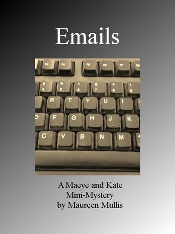 Emails: A Maeve and Kate Mini-Mystery
