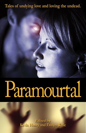 Paramourtal: Tales of Undying Love and Loving The Undead