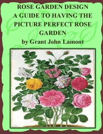 Rose Garden Design - A Guide to Having the Picture Perfect Rose Garden