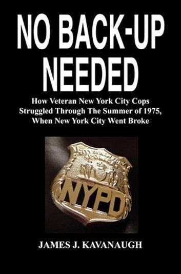 No Back-up Needed: How Veteran New York City Cops Struggled Through The Summer of 1975, When New York City Went Broke