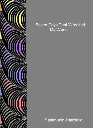 Seven Days That Wrecked My World