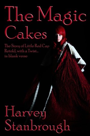 The Magic Cakes: The Story of Little Red Cap Retold, with a Twist... in Blank Verse