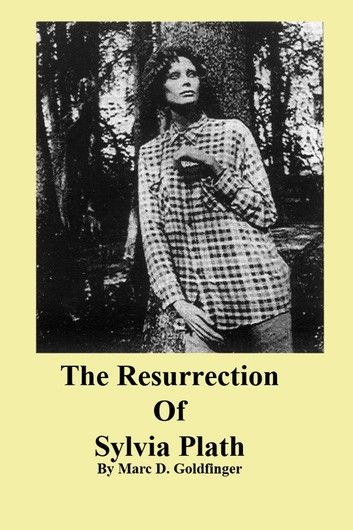 The Resurrection of Sylvia Plath