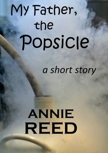 My Father, The Popsicle [a short story]