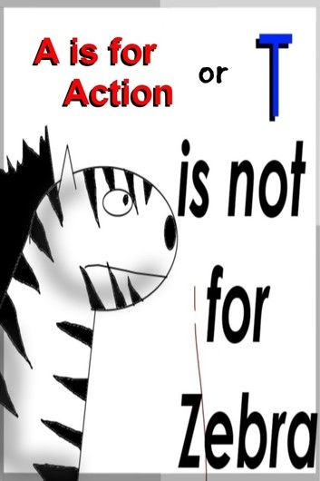 A is for action (T is not for Zebra)