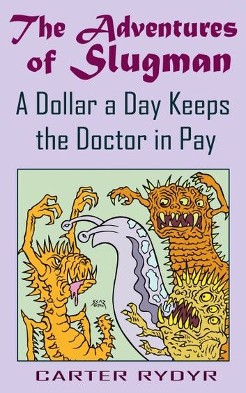 The Adventures of Slugman - A Dollar A Day Keeps The Doctor In Pay