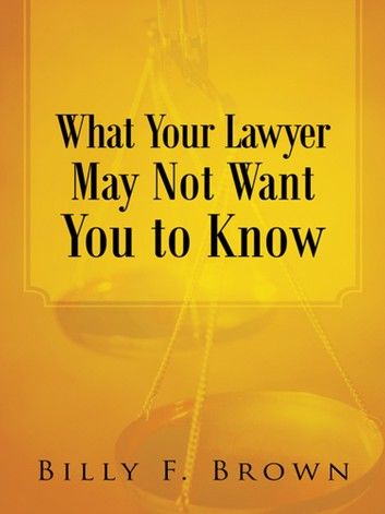 What Your Lawyer May Not Want You to Know