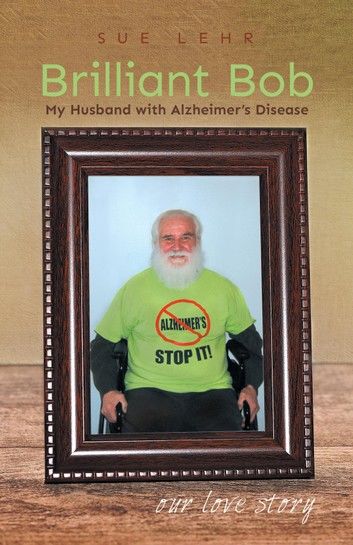 Brilliant Bob - My Husband with Alzheimer\