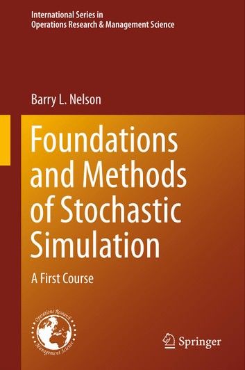 Foundations and Methods of Stochastic Simulation: A First Course