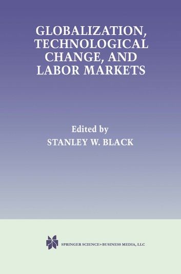 Globalization, Technological Change, and Labor Markets