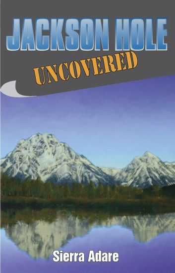 Jackson Hole Uncovered