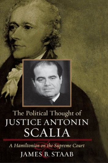 The Political Thought of Justice Antonin Scalia