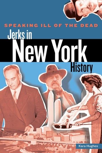 Speaking Ill of the Dead: Jerks in New York History