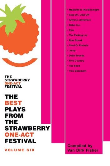 The Best Plays from the Strawberry One-Act Festival Volume Eight: Compiled by Van Dirk Fisher