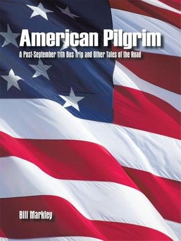 American Pilgrim: A Post-September 11th Bus Trip and Other Tales of the Road