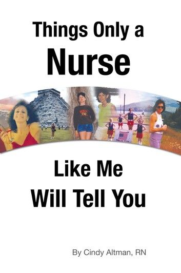 Things Only a Nurse Like Me Will Tell You