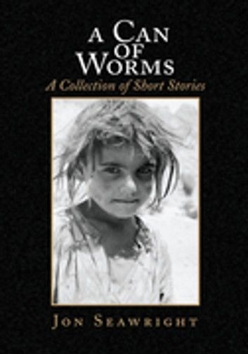 A Can of Worms: a Collection of Short Stories