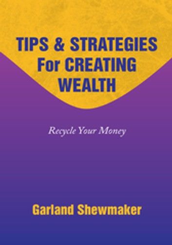 Tips & Strategies for Creating Wealth