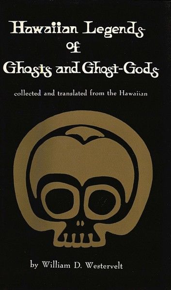 Hawaiian Legends of Ghosts and Ghost-Gods