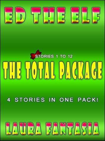 Ed The Elf: The Total Package (Stories 1-12)