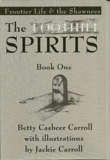 The Foothill Spirits: Book One - Frontier Life & the Shawnees