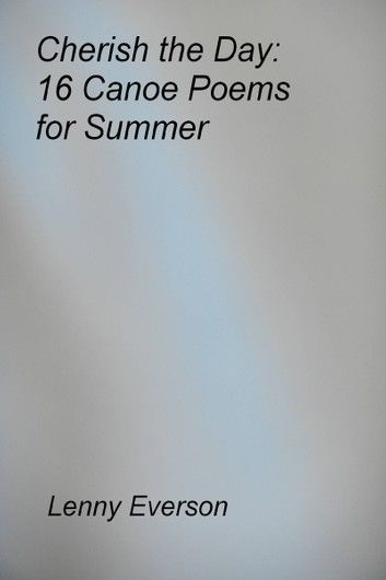 Cherish the Day: 16 Canoe Poems for Summer