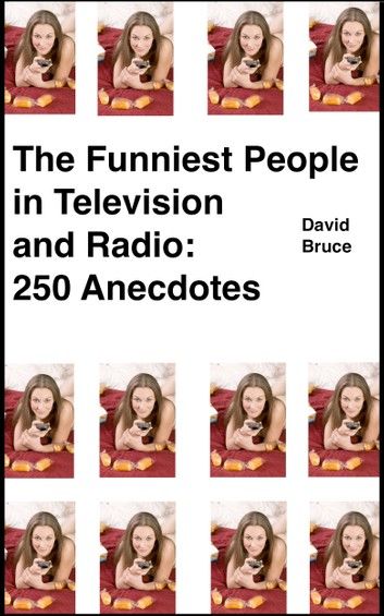 The Funniest People in Television and Radio: 250 Anecdotes