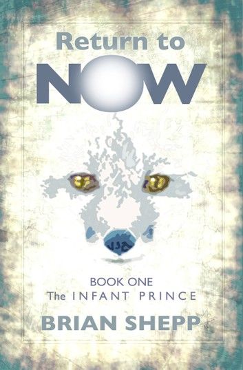 Return to Now, Book One: The Infant Prince