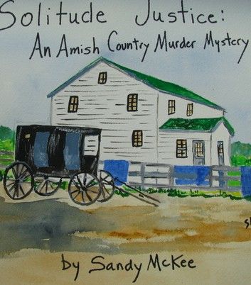 Solitude Justice: An Amish Country Murder Mystery-4th in Amish Country Murder Mysteries Series