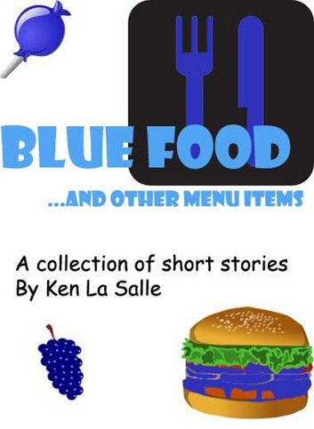 Blue Food and Other Menu Items, a Collection of Short Stories