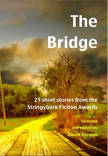 The Bridge — 21 Short Stories from the Stringybark Fiction Awards