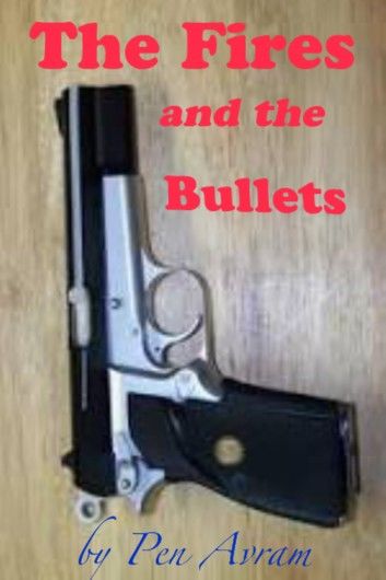 The Fires and the Bullets