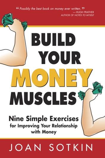 Build Your Money Muscles: Nine Simple Exercises for Improving Your Relationship with Money