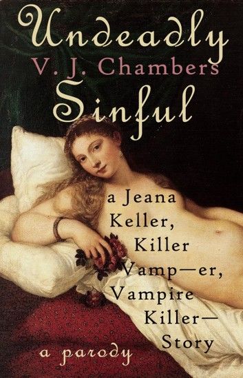 Undeadly Sinful: A Jeana Keller, Killer Vamp--er, Vampire Killer--Story
