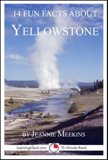 14 Fun Facts About Yellowstone: A 15-Minute Book