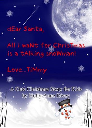 Dear Santa, All I Want for Christmas is a Talking Snowman! Love...Timmy - A Cute Christmas Story for Kids Age 6 & Up