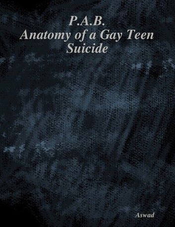 P.A.B.: Anatomy of a Gay Teen Suicide