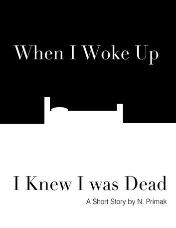 When I Woke Up I Knew I was Dead: A Short Story