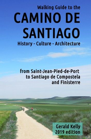 Walking Guide to the Camino de Santiago History Culture Architecture