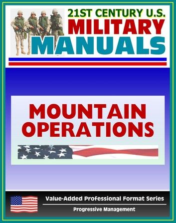 21st Century U.S. Military Manuals: Mountain Operations Field Manual - FM 3-97.6, FM 90-6 (Value-Added Professional Format Series)