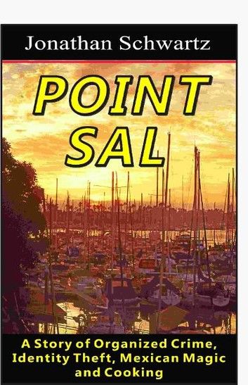 Point Sal: A Story of Organized Crime, Identity Theft, Mexican Magic and Cooking