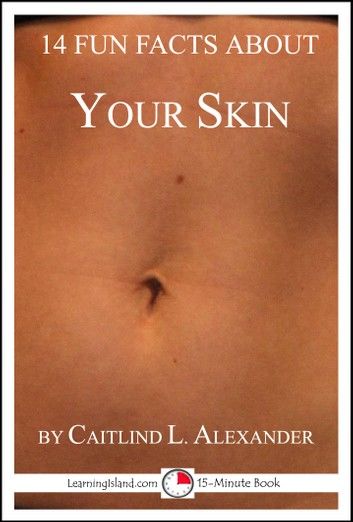 14 Fun Facts About Your Skin: A 15-Minute Book