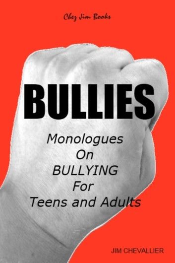 Bullies: Monologues on Bullying for Teens and Adults